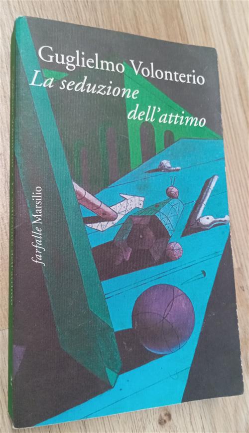 La Seduzione Dell'attimo Guglielmo Volonterio Marsilio 1998