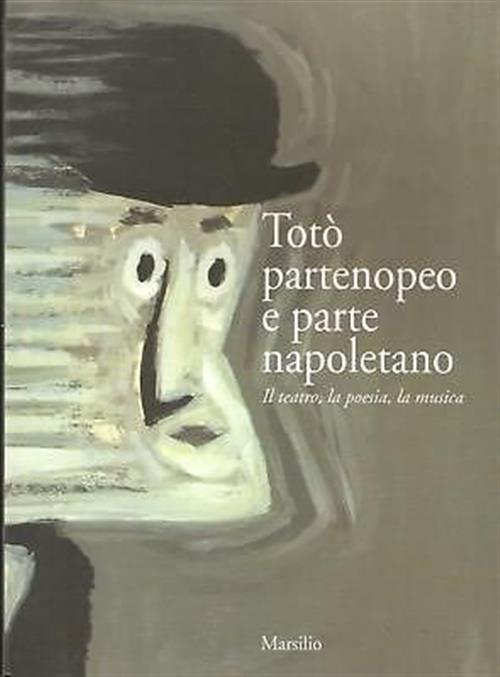 Toto Partenopeo E Parte Napoletano. Il Teatro, La Poesia, La Musica. Catalogo