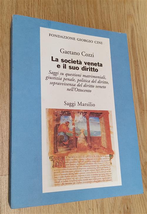 La Societa Veneta E Il Suo Diritto. Saggi Su Questioni Matrimoniali, Giustizia