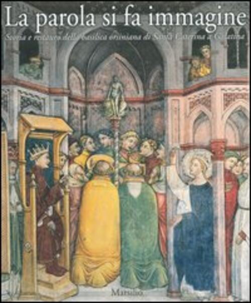 La Parola Si Fa Immagine. Storia E Restauro Della Basilica Orsiniana Di Santa