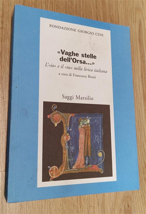 Vaghe Stelle Dell'orsa... L'io E Il Tu Nella Lirica Italiana Francesco Bruni M