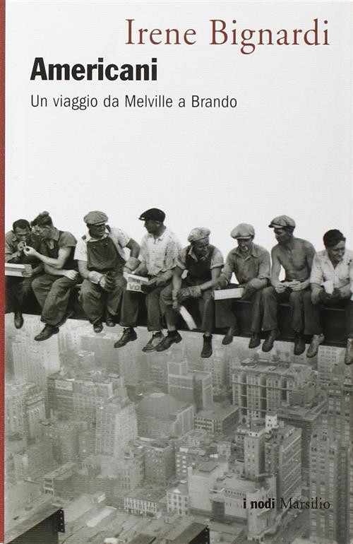 Americani. Un Viaggio Da Melville A Brando Irene Bignardi Marsilio 2005
