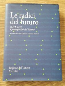 Le Radici Del Futuro. 1985-2005 I Protagonisti Del Veneto