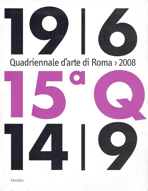 Quindicesima Quadriennale D'arte Di Roma 2008. Catalogo Della Mostra Roma Mars
