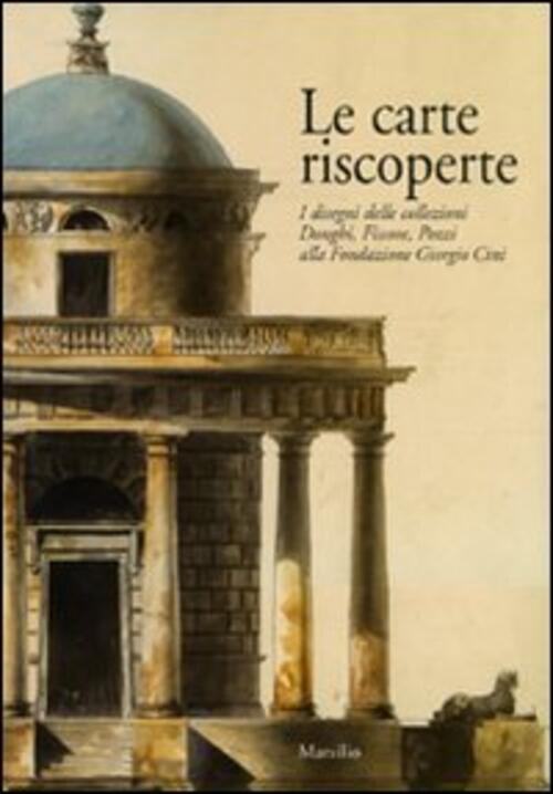 Le Carte Riscoperte. I Disegni Delle Collezioni Donghi, Fissore, Pozzi Alla Fo