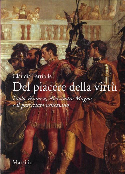 Del Piacere Della Virtu. Paolo Veronese, Alessandro Magno E Il Patriziato Vene