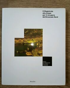 Il Magistrato Alle Acque Per Il Recupero Dell'arsenale Nord Marsilio 2009