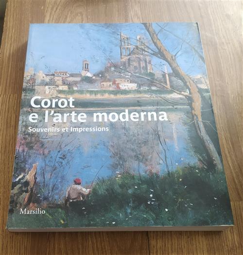 Corot E L'arte Moderna. Souvenirs Et Impressions. Catalogo Della Mostra Verona