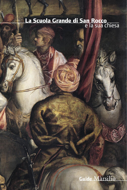 La Scuola Grande Di San Rocco E La Sua Chiesa Robert Echols, Frederick Ilchman