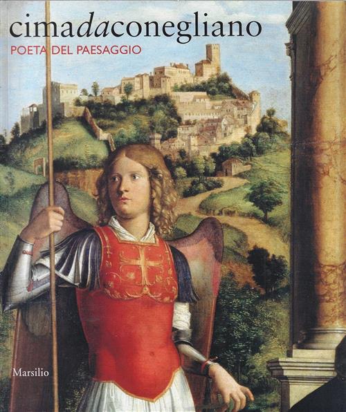 Cima Da Conegliano. Poeta Del Paesaggio. Catalogo Della Mostra Conegliano Giov