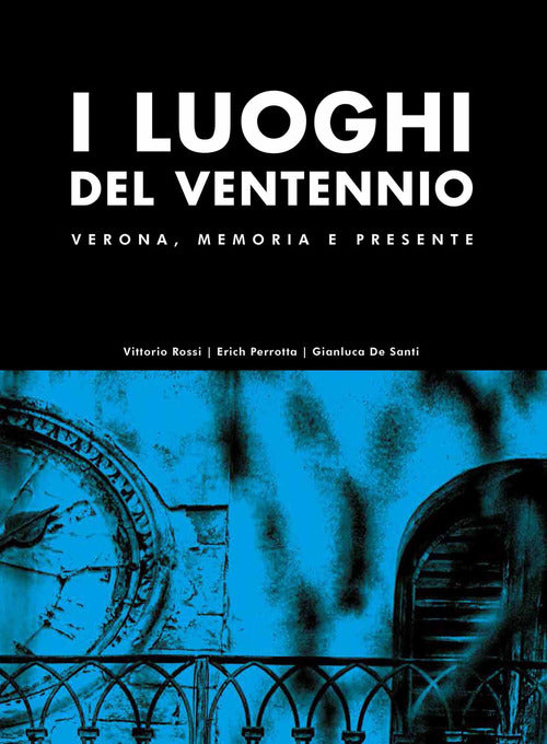 I Luoghi Del Ventennio. Verona, Memoria E Presente. Ediz. Illustrata Vittorio