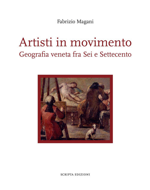 Artisti In Movimento. Geografia Veneta Fra Sei E Settecento Fabrizio Magani Sc