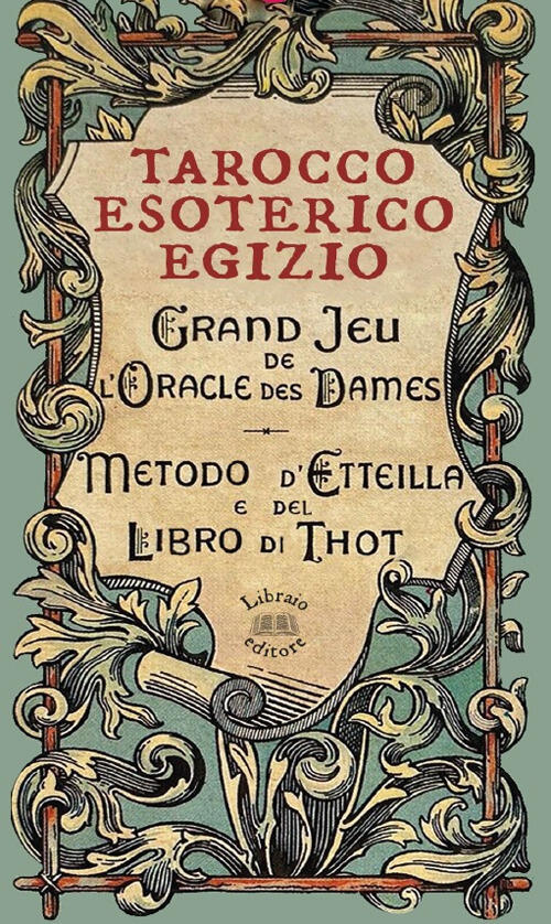 Tarocco Esoterico Egizio. Metodo Di Etteilla E Del Libro Di Thot. Con 78 Carte