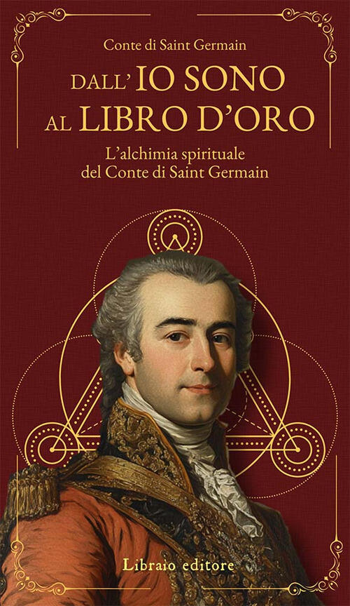 Dall'io Sono Al Libro D'oro. L'alchimia Spirituale Del Conte Di Saint Germain