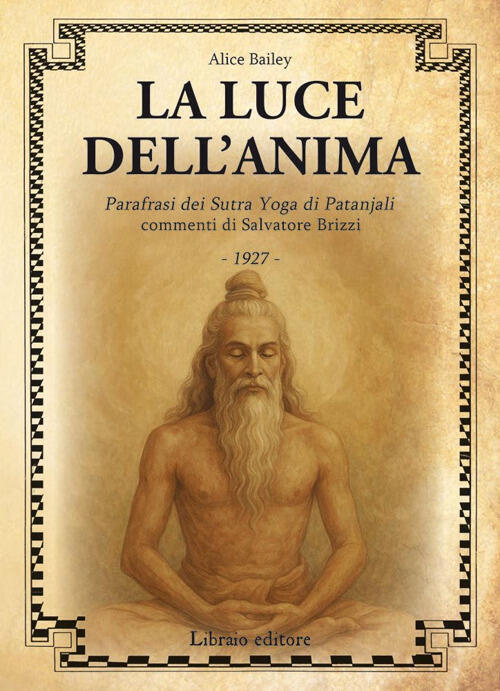 La Luce Dell'anima. Scienza Ed Effetti. Parafrasi Dei Sutra Yoga Di Patanjali