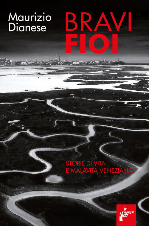 Bravi Fioi. Storie Di Vita E Malavita Veneziana Maurizio Dianese Milieu 2021
