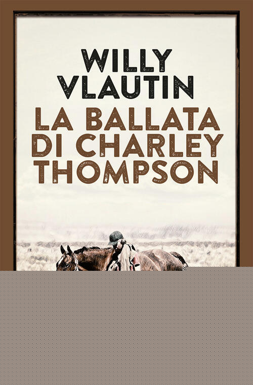 La Ballata Di Charley Thompson Willy Vlautin Jimenez 2025