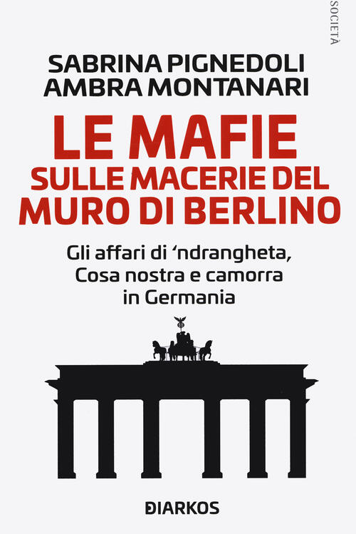 Le Mafie Sulle Macerie Del Muro Di Berlino. Gli Affari Di 'Ndrangheta, Cosa No