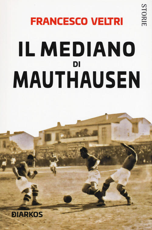 Il Mediano Di Mauthausen Francesco Veltri Diarkos 2019