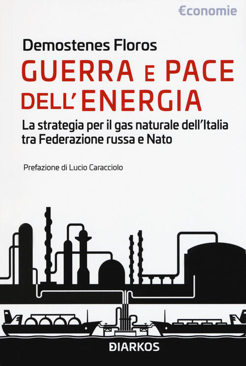 Guerra E Pace Dell'energia. La Strategia Per Il Gas Naturale Dell'italia Tra F