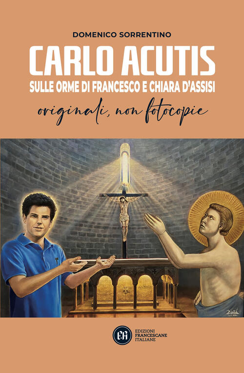 Carlo Acutis. Sulle Orme Di Francesco E Chiara D'assisi. Originali, Non Fotoco