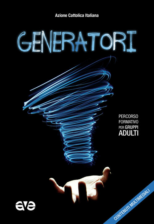 Generatori. Percorso Formativo Per Gruppi Adulti Azione Cattolica Italiana Ave