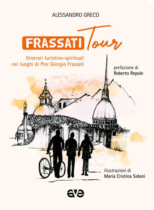 Frassatitour. Itinerari Turistico-Spirituali Nei Luoghi Di Per Giorgio Frassat
