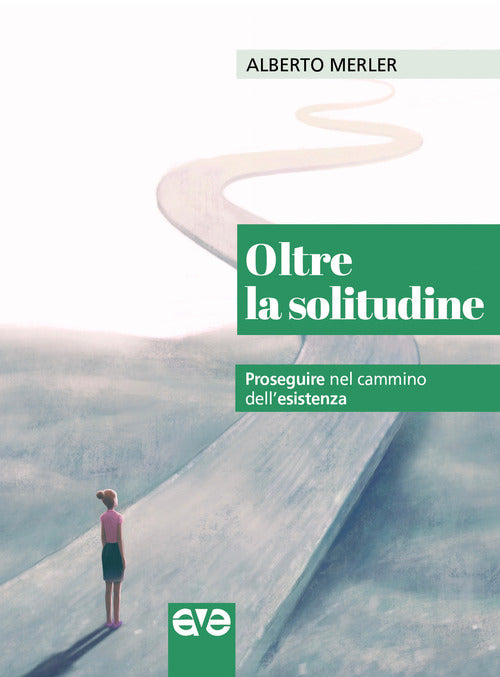 Oltre La Solitudine. Proseguire Nel Cammino Dell'esistenza Alberto Merler Ave