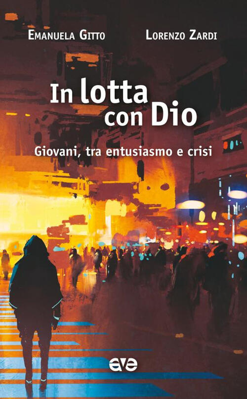 In Lotta Con Dio. Giovani, Tra Entusiasmo E Crisi Emanuela Gitto Ave 2022
