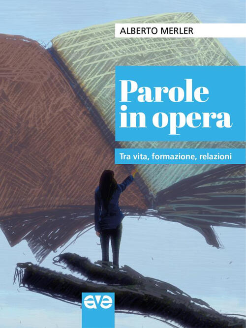 Parole In Opera. Tra Vita, Formazione, Relazioni Alberto Merler Ave 2022