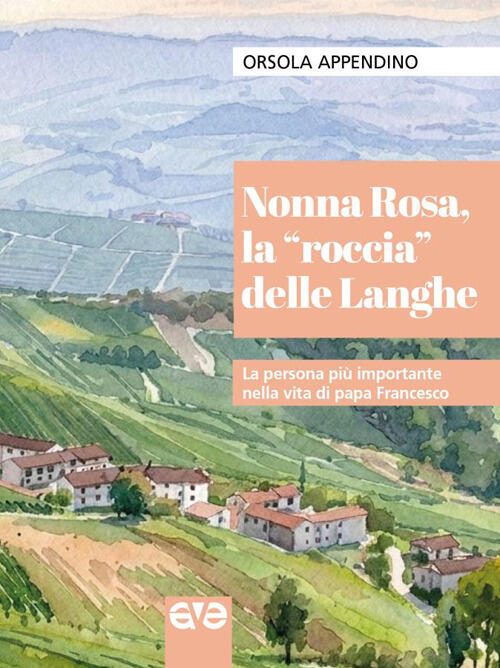 Nonna Rosa, La Roccia Delle Langhe. La Persona Piu Importante Nella Vita Di Pa