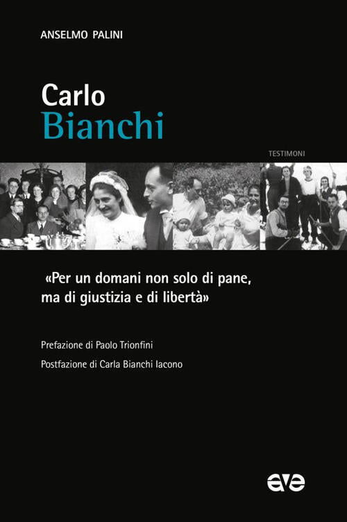Carlo Bianchi. Per Un Domani Non Solo Di Pane, Ma Di Giustizia E Di Liberta An