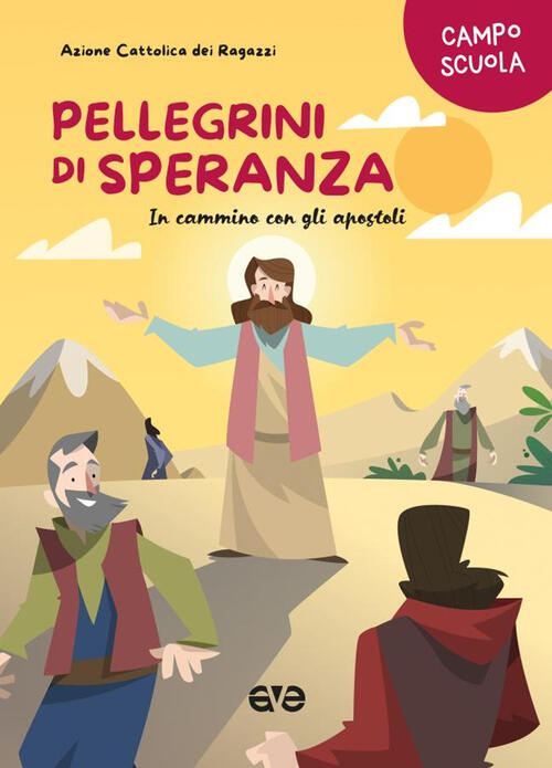 Pellegrini Di Speranza. In Cammino Con Gli Apostoli. Campo Scuola Ave 2025
