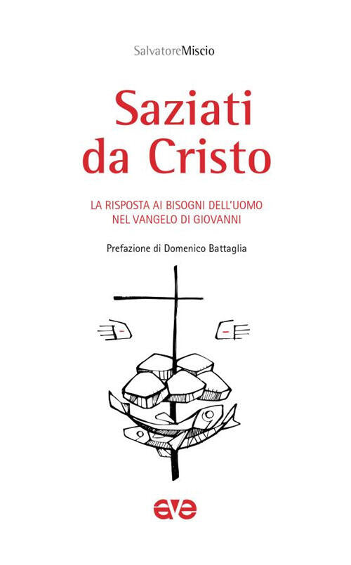 Saziati Da Cristo. La Risposta Ai Bisogni Dell'uomo Nel Vangelo Di Giovanni Sa