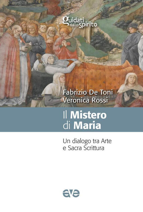 Il Mistero Di Maria. Un Dialogo Tra Arte E Sacra Scrittura Fabrizio De Toni Av