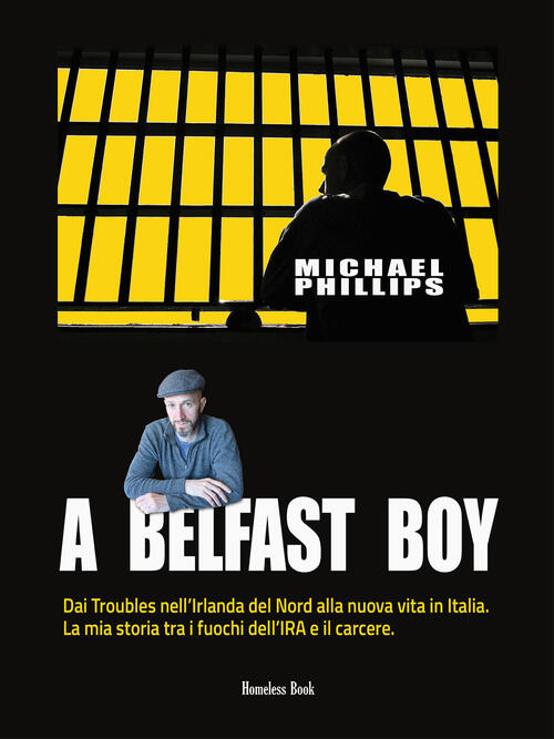 A Belfast Boy. Dai Troubles Nell'irlanda Del Nord Alla Nuova Vita In Italia. L