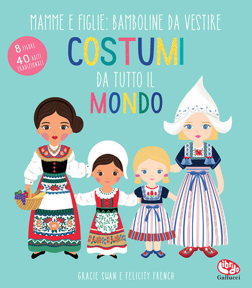 Costumi Da Tutto Il Mondo. Mamme E Figlie: Bamboline Da Vestire. Ediz. A Color