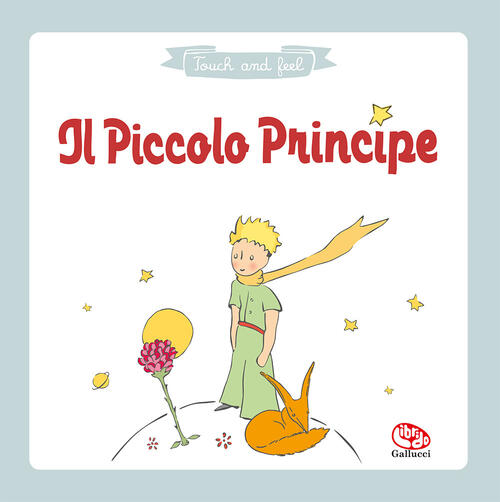 Il Piccolo Principe. Tocca E Scopri Antoine De Saint-Exupery Librido Gallucci