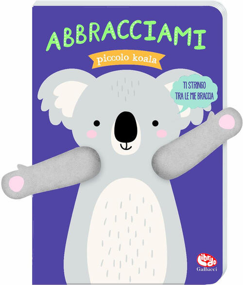 Abbracciami Piccolo Koala Tanja Louwers Librido Gallucci 2025