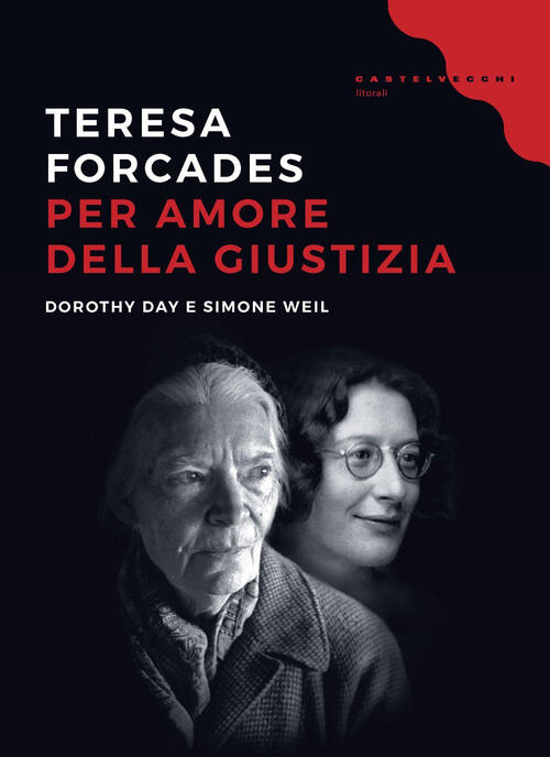 Per Amore Della Giustizia. Dorothy Day E Simone Weil Teresa Forcades Castelvec