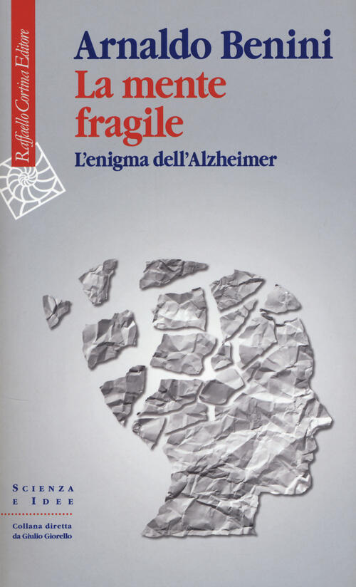 La Mente Fragile. L'enigma Dell'alzheimer Arnaldo Benini Raffaello Cortina Edi