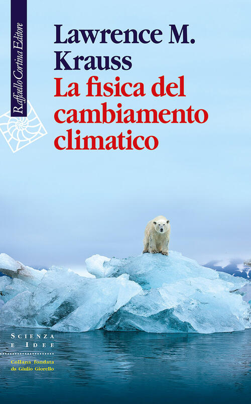 La Fisica Del Cambiamento Climatico Lawrence M. Krauss Raffaello Cortina Edito