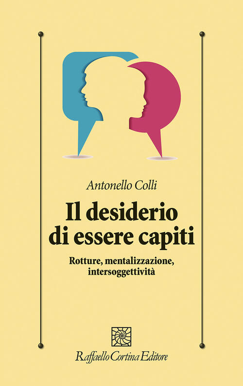 Il Desiderio Di Essere Capiti. Rotture, Mentalizzazione, Intersoggettivit�� An