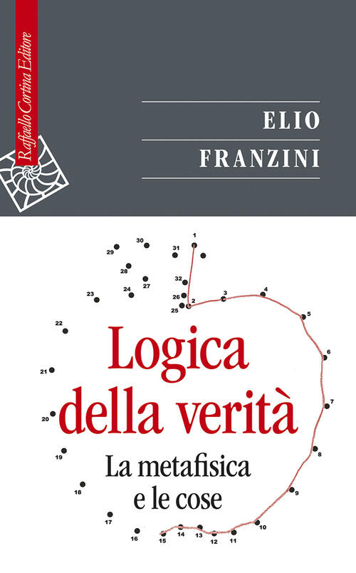 Logica Della Verita. La Metafisica E Le Cose Elio Franzini Raffaello Cortina E