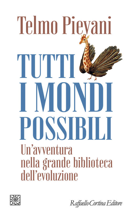 Tutti I Mondi Possibili. Un'avventura Nella Grande Biblioteca Dell'evoluzione