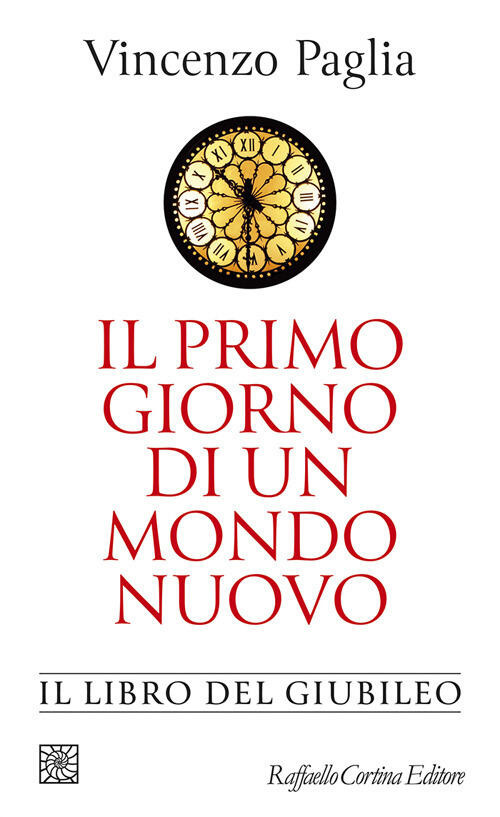 Il Primo Giorno Di Un Mondo Nuovo. Il Libro Del Giubileo Vincenzo Paglia Raffa