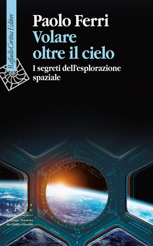 Volare Oltre Il Cielo. I Segreti Dell'esplorazione Spaziale Paolo Ferri Raffae