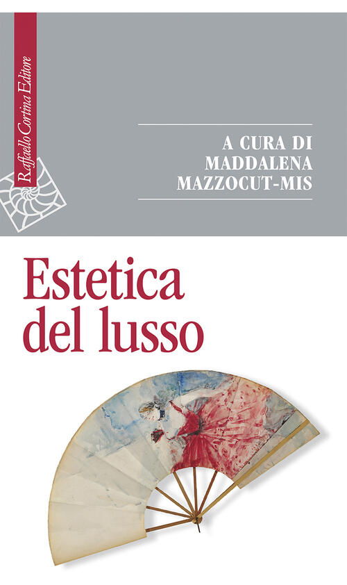 Estetica Del Lusso Maddalena Mazzocut-Mis Raffaello Cortina Editore 2025