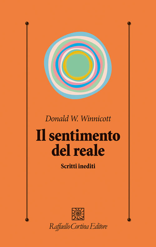 Il Sentimento Del Reale. Scritti Inediti Donald W. Winnicott Raffaello Cortina