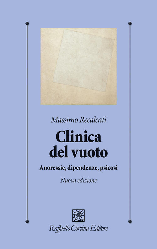 Clinica Del Vuoto. Anoressie, Dipendenze, Psicosi. Nuova Ediz. Massimo Recalca